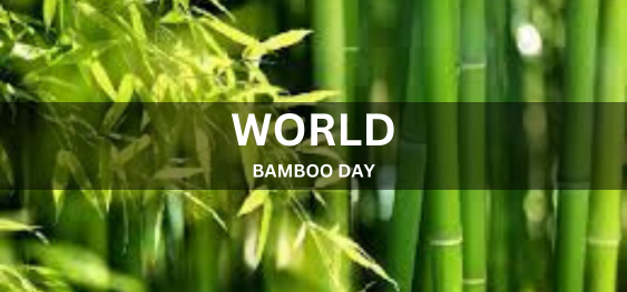 WORLD BAMBOO DAY  [विश्व बांस दिवस]